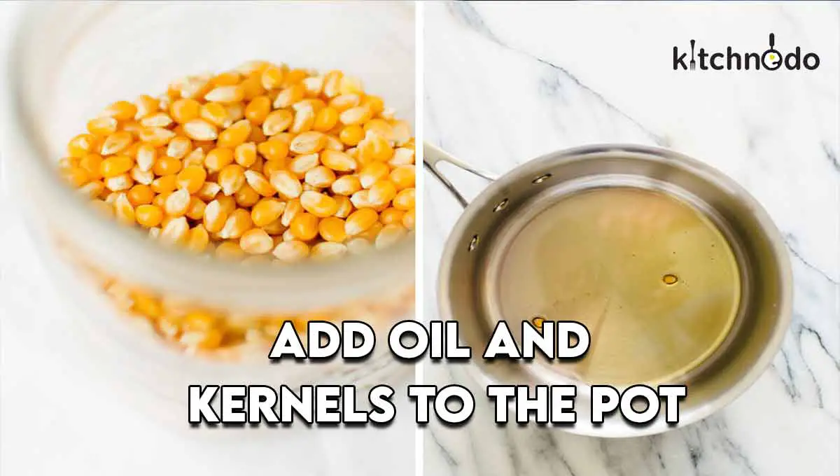 Add oil and kernels to the pot