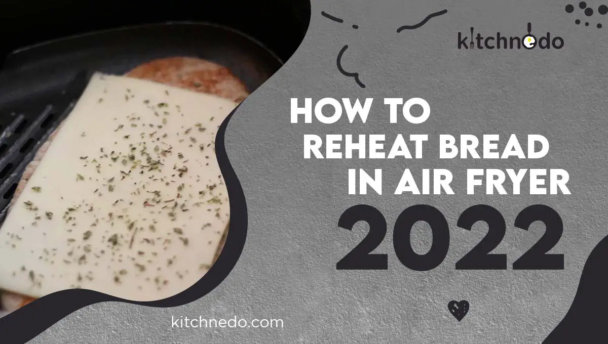 how-to-reheat-bread-in-air-fryer-9-tips-kitchnedo